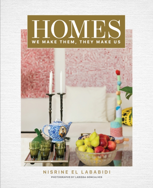 Homes: We Make Them, They Make Us, Hardback Book