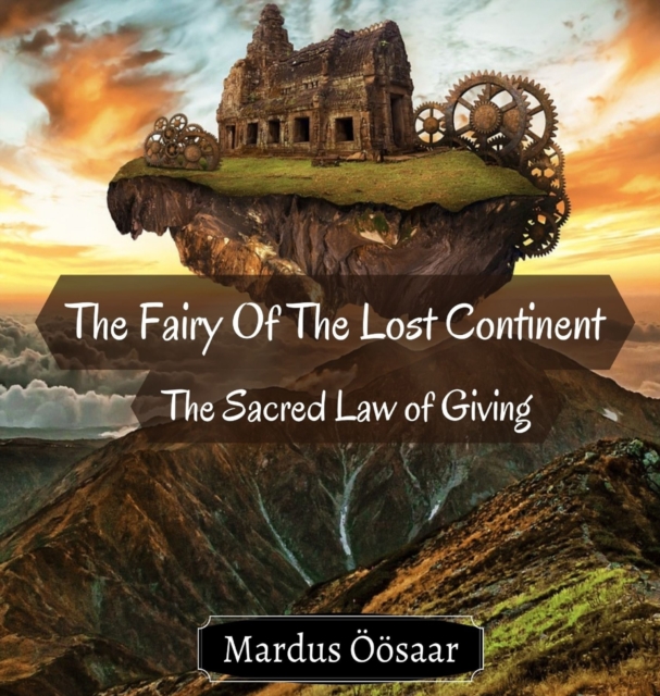The Fairy Of The Lost Continent : The Sacred Law of Giving, Hardback Book