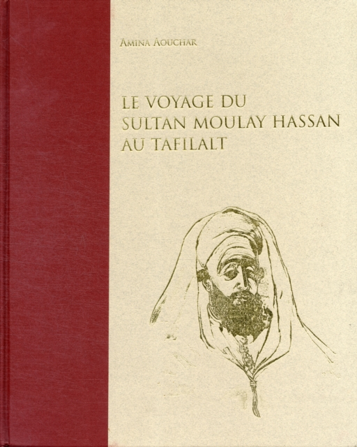 Le Voyage Du Sultan Moulay Hassan Au Tafilalt : Juin-Decembre, 1893, Hardback Book