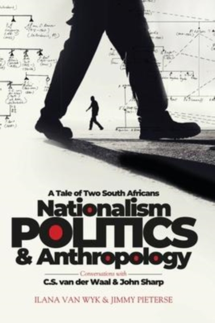 Nationalism, Politics and Anthropology : A Tale of Two South Africans, Paperback / softback Book