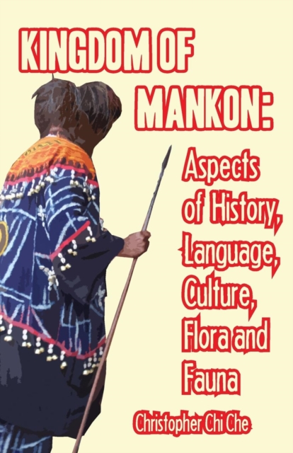 Kingdom of Mankon : Aspects of History, Language, Culture, Flora and Fauna, Paperback / softback Book