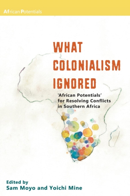What Colonialism Ignored : African Potentials for Resolving Conflicts in Southern Africa, PDF eBook