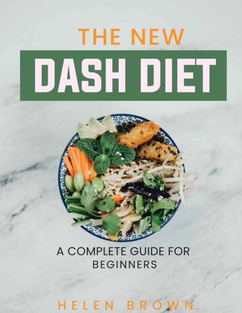 The New Dash DIET : A Complete Guide for Beginners, Paperback / softback Book