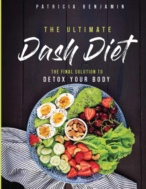 The Ultimate Dash Diet : The Final Solution to Detox Your Body, Paperback / softback Book