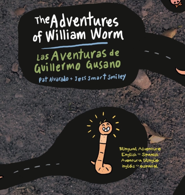 The Adventures of William Worm * Las Aventuras de Guillermo Gusano : Tunnel Engineer * Ingeniero de Tuneles, Hardback Book