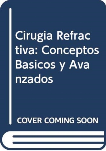 Cirugia Refractiva : Conceptos Basicos y Avanzados, Hardback Book