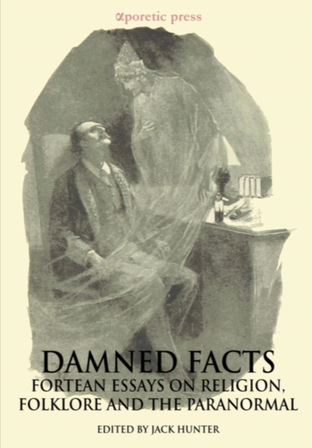 Damned Facts : Fortean Essays on Religion, Folklore and the Paranormal, Paperback / softback Book