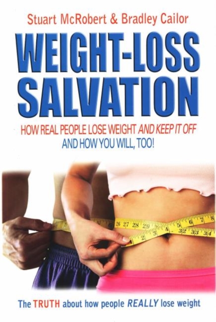 Weight-Loss Salvation : How Real People Lose Weight and Keep it Off and How You Will, Too!, Paperback / softback Book