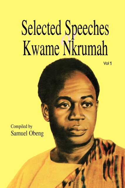 Selected Speeches of Kwame Nkrumah : v. 1, Paperback / softback Book