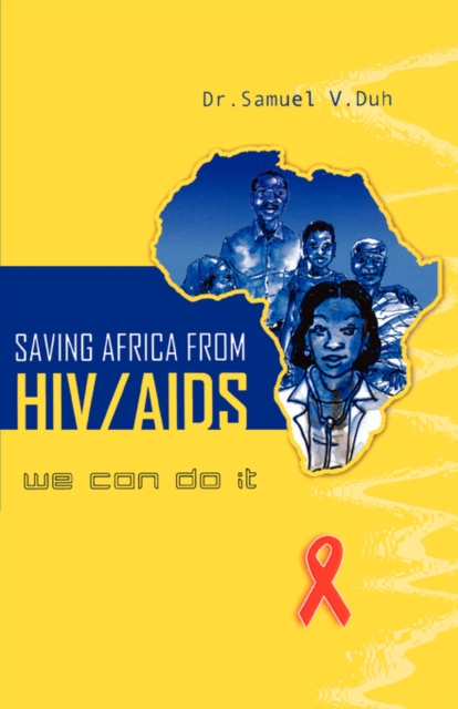 Saving Africa from HIV/AIDS : We Can Do it, Paperback / softback Book