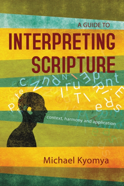 A Guide to Interpreting Scripture : Context, Harmony, and Application, Paperback / softback Book