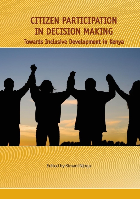 Citizen Participation in Decision Making : Towards Inclusive Development in Kenya, PDF eBook