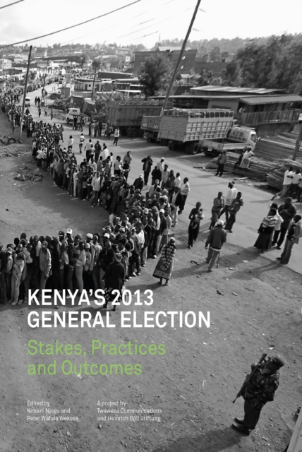 Kenya,s 2013 General Election : Stakes, Practices and Outcome, PDF eBook