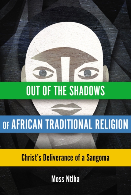 Out of the Shadows of African Traditional Religion : Christ's Deliverance of a Sangoma, Paperback / softback Book