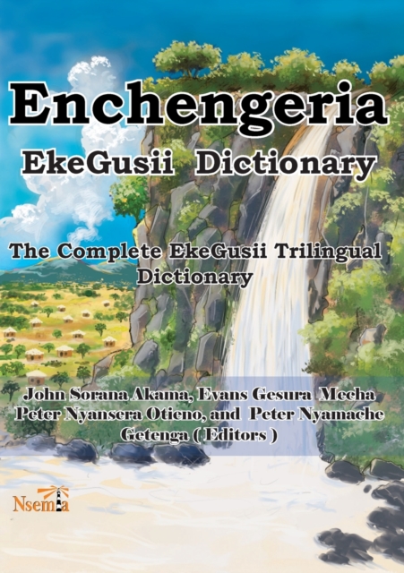 Enchengeria - EkeGusii Dictionary : The Complete EkeGusii Trilingual Dictionary, Paperback / softback Book