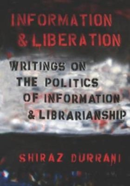 Information and liberation : Writings on the Politics of Information and Librarianship, Paperback / softback Book