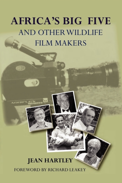 Africa's Big Five and Other Wildlife Filmmakers. A Centenary of Wildlife Filming in Kenya, Paperback / softback Book