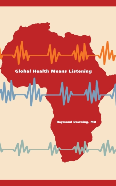 Global Health Means Listening, Paperback / softback Book