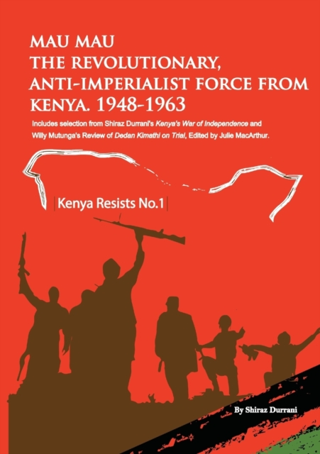 Mau Mau the Revolutionary, Anti-Imperialist Force from Kenya : 1948-1963, Paperback / softback Book
