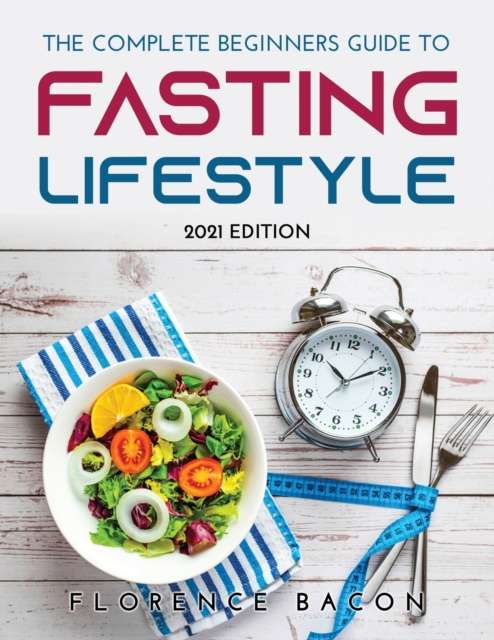The Complete Beginners Guide to Fasting Lifestyle : 2021 Edition ...