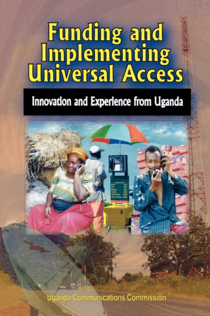 Funding and Implementing Universal Access : Innovation and Experience from Uganda, Paperback / softback Book