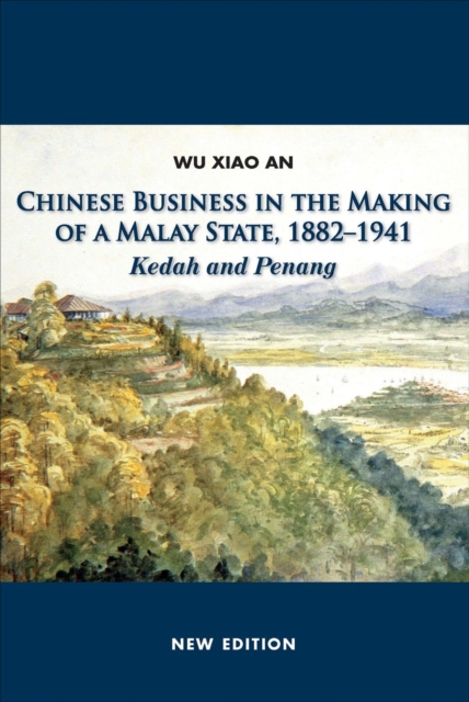 Chinese Business in the Making of a Malay State, 1882-1941 : Kedah and Penang, Paperback / softback Book