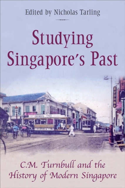 Studying Singapore's Past : C.M. Turnball and the History of Modern Singapore, Paperback / softback Book
