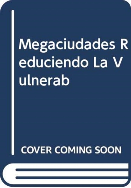 MEGACIUDADES REDUCIENDO LA VULNERAB, Hardback Book
