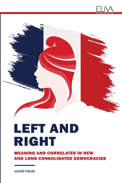 Left and Right : Meaning and Correlates in New and Long Consolidated Democracies, Paperback / softback Book