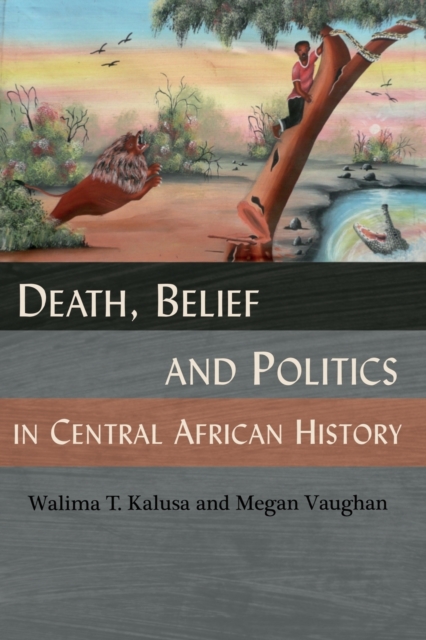 Death, Belief and Politics in Central African History, Paperback / softback Book