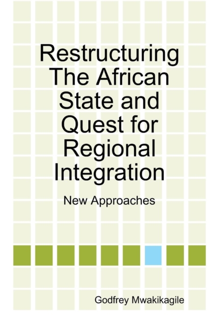 Restructuring the African State and Quest for Regional Integration : New Approaches, Paperback / softback Book