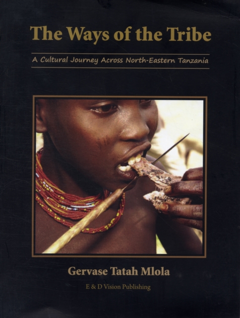 The Ways of the Tribe : A Cultural Journey Across North-eastern Tanzania, Paperback / softback Book