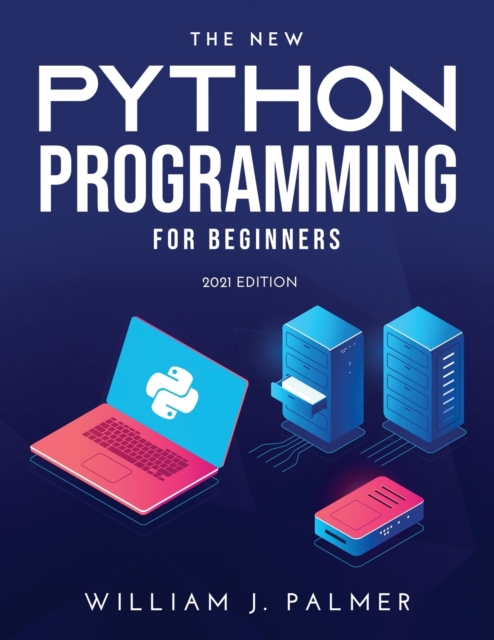 The New Python Programming for Beginners : 2021 Edition, Paperback / softback Book
