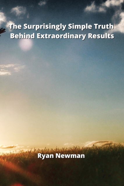 The Surprisingly Simple Truth Behind Extraordinary Results, Paperback / softback Book