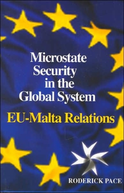 Microstate Security in the Global System : EU-Malta Relations, Hardback Book
