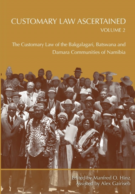 Customary Law Ascertained : The Customary Law of the Bakgalagari, Batswana and Damara Communities of Namibia Volume 2, Paperback / softback Book