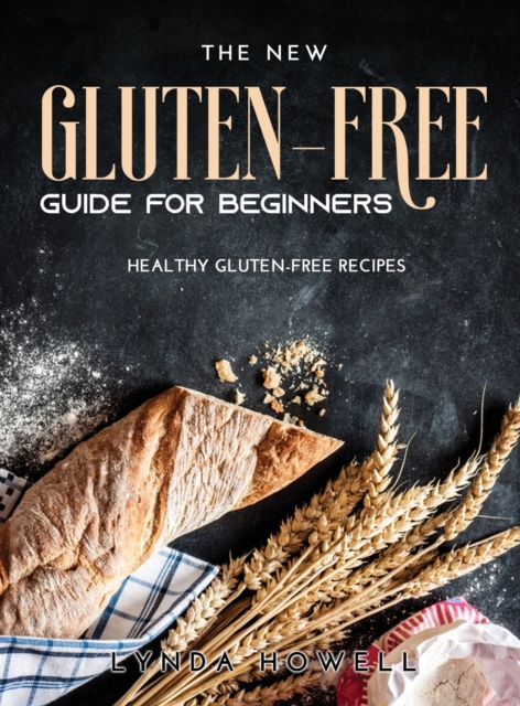 Gluten-Free Guide for Beginners : Healthy Gluten-Free Recipes, Hardback Book