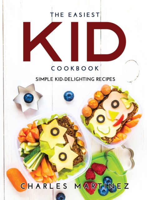 The Easiest Kid Cookbook : Simple Kid-Delighting Recipes, Hardback Book