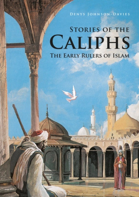 Stories of the Caliphs : The Early Rulers of Islam, Paperback / softback Book