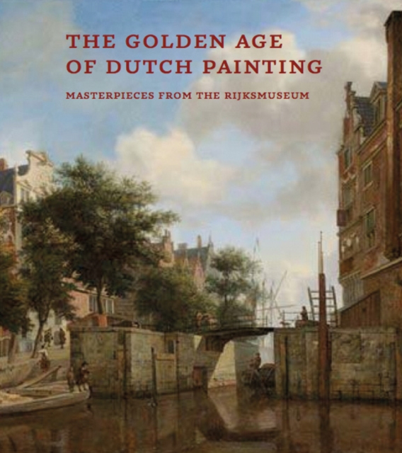 The Golden Age of Dutch Painting : Masterpieces from the Rijksmuseum, Paperback / softback Book