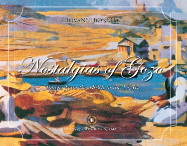 Nostalgias of Gozo : Images from the 1880s to the 1930s, Hardback Book