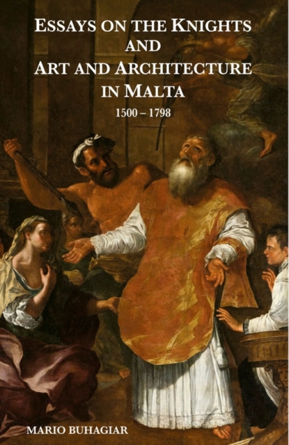 Essays on the Knights and Art and Architecture in Malta 1500-1798, Hardback Book
