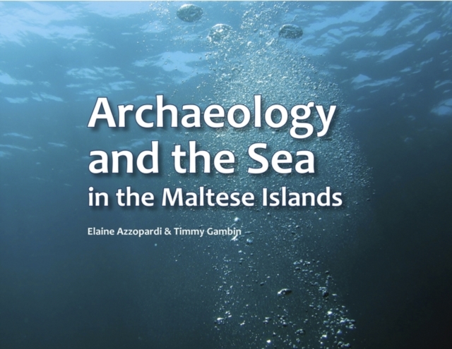 Archaeology and the Sea in the Maltese Islands, Paperback / softback Book