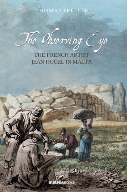 The Observing Eye : The French Artist Jean Houel in Malta, Hardback Book