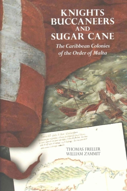 Knights, Buccuneers, and Sugar Cane : The Caribbean Colonies of the Order of Malta, Hardback Book