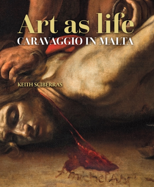 Art as life : Caravaggio in Malta, Paperback / softback Book
