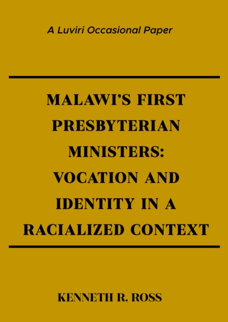 Malawi's First Presbyterian Ministers : Vocation and Identity in a Racialized Context, PDF eBook