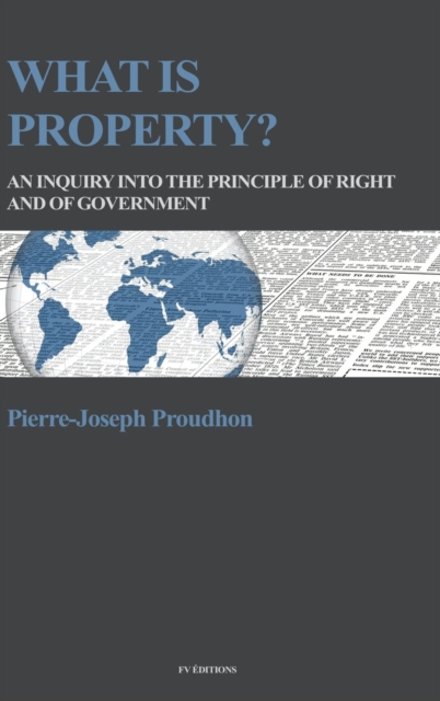 What is property? : An inquiry into the principle of right and of government, Hardback Book