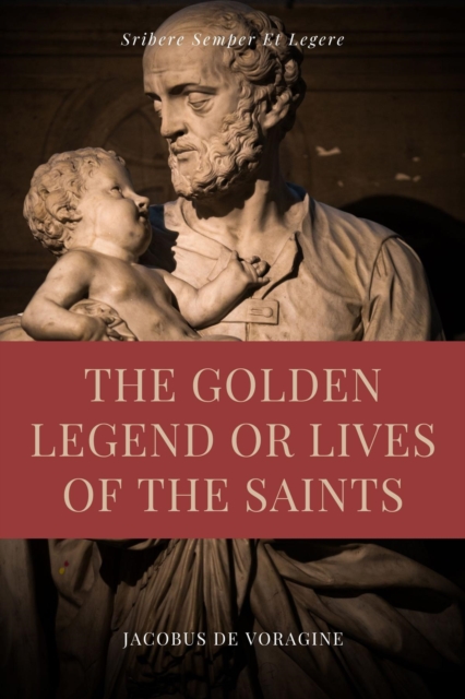 The Golden Legend or Lives of the Saints : Unabridged Premium Edition in Seven Volumes, EPUB eBook