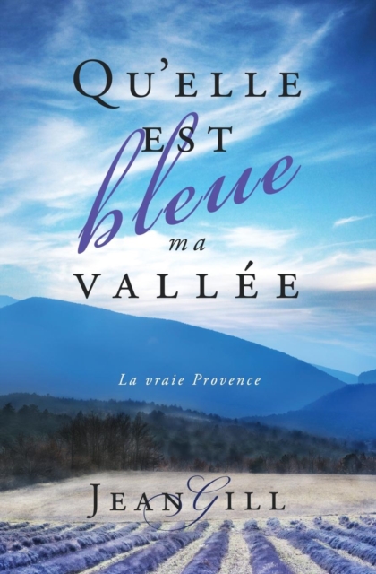 Qu'elle Est Bleue Ma Vallee : La Vraie Provence, Paperback / softback Book